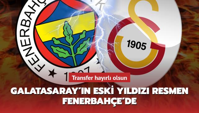 Transfer Hayırlı Olsun! Galatasaray'ın Eski Yıldızı Resmen Fenerbahçe'de