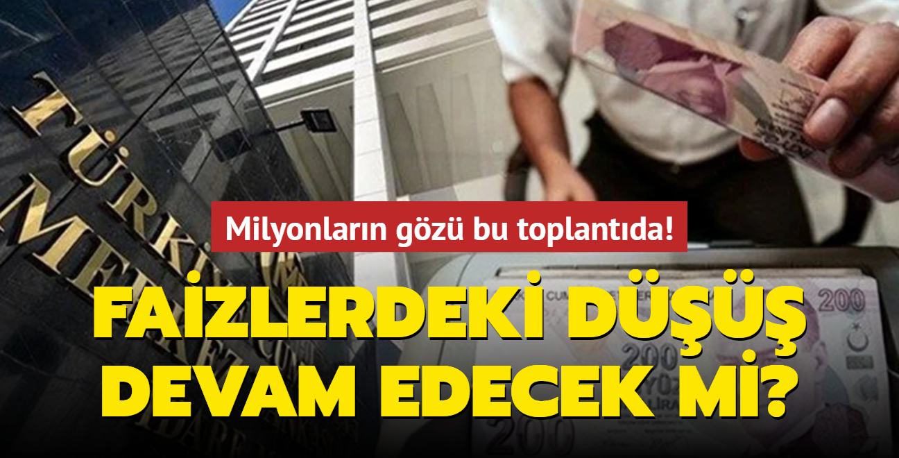 Milyonlarn gz bu toplantda! Faizlerdeki d devam edecek mi"