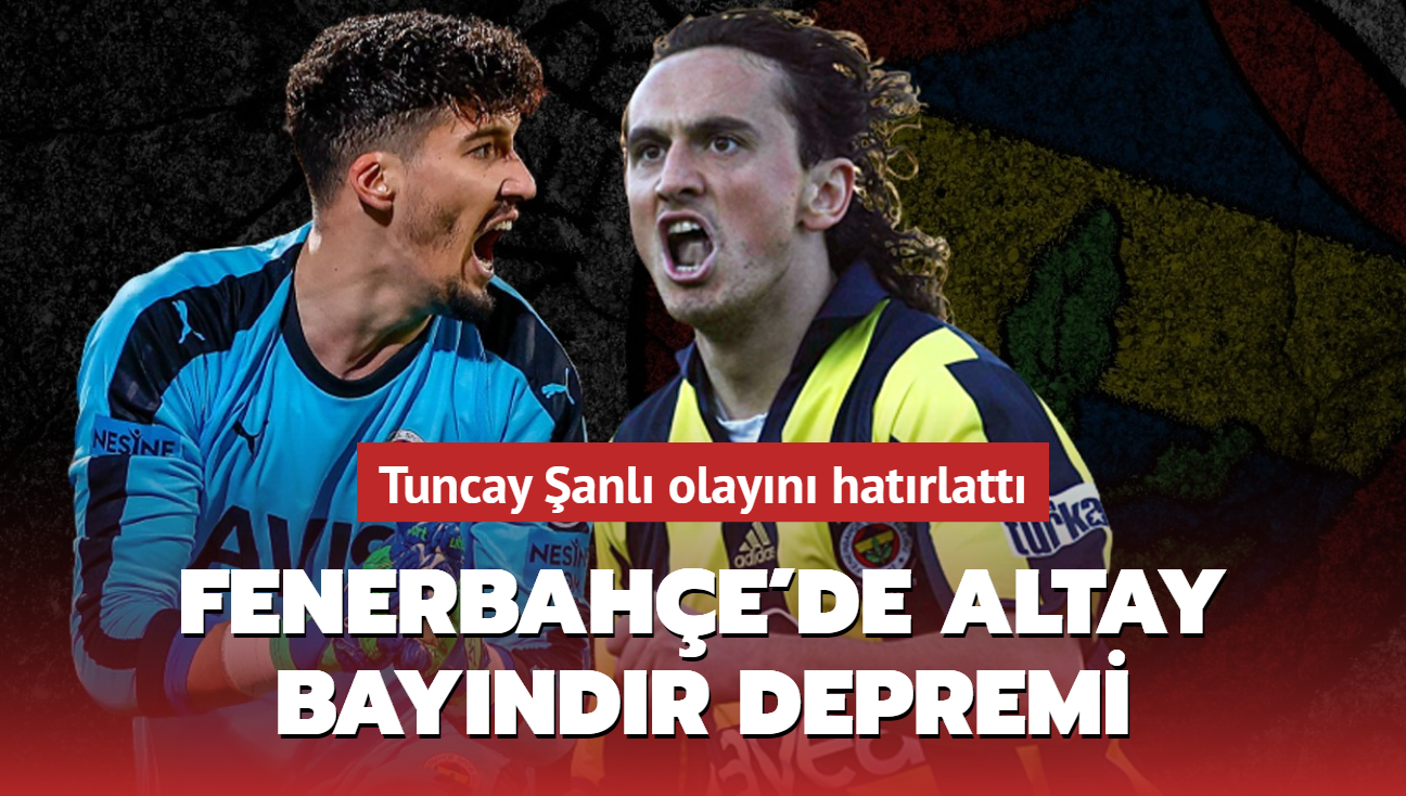 Fenerbahe'de Altay Bayndr depremi! Tuncay anl olayn hatrlatt...