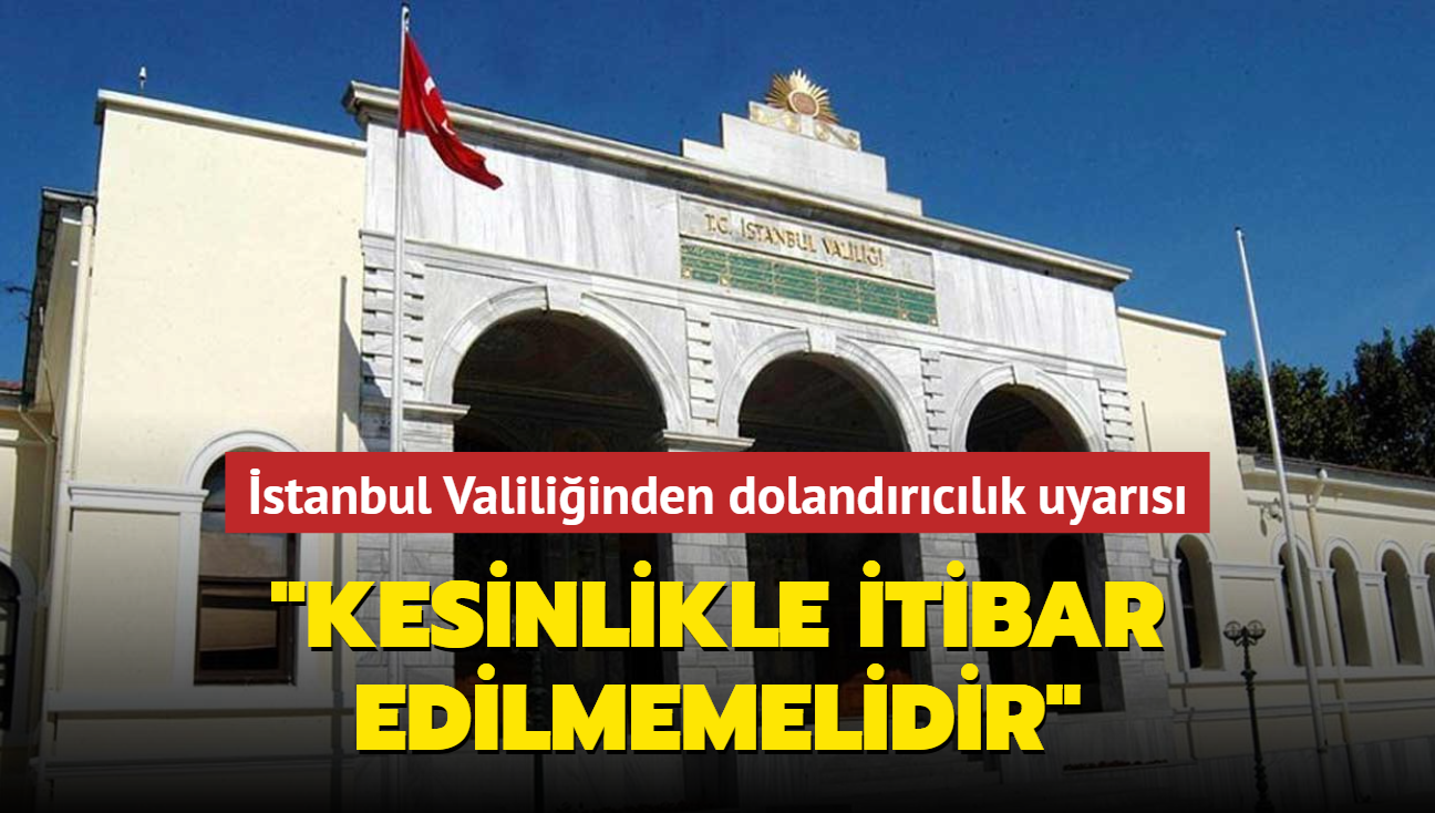 stanbul Valiliinden dolandrclk uyars... "Kesinlikle itibar edilmemelidir"