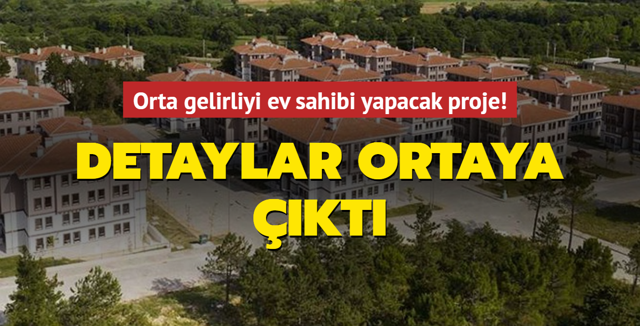 Orta gelirliyi ev sahibi yapacak proje son aamada Detaylar ortaya kt