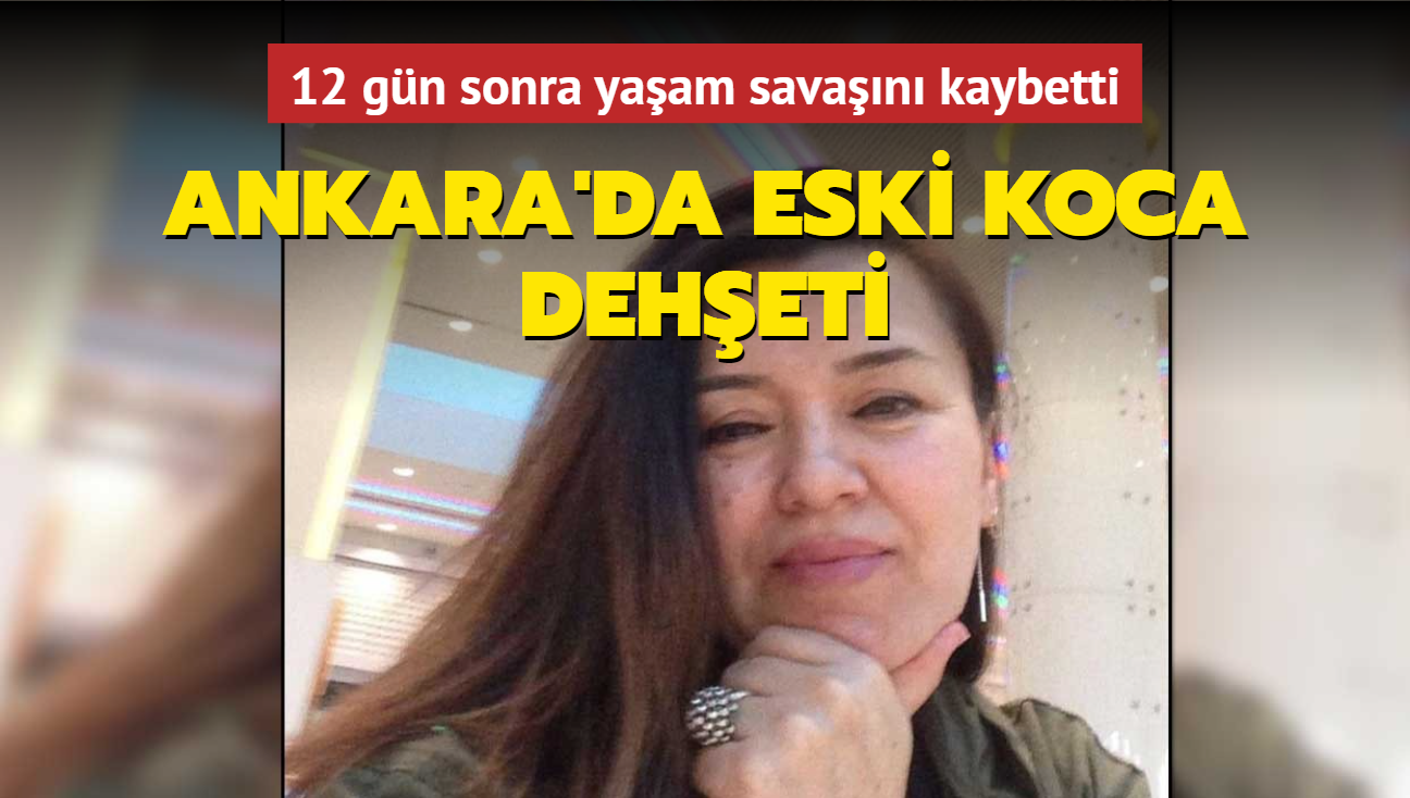 12 gn sonra yaam savan kaybetti... Ankara'da eski koca deheti