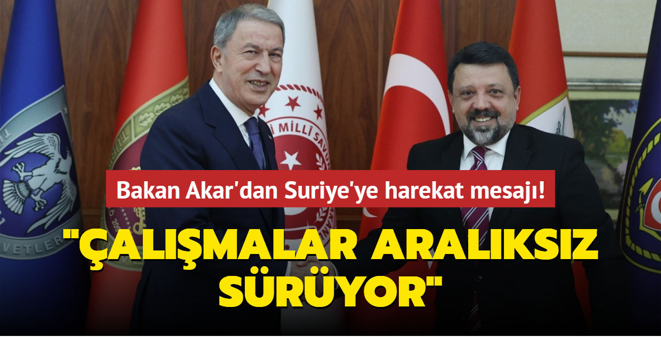 Bakan Akar'dan Suriye'ye harekat mesaj: almalar aralksz sryor