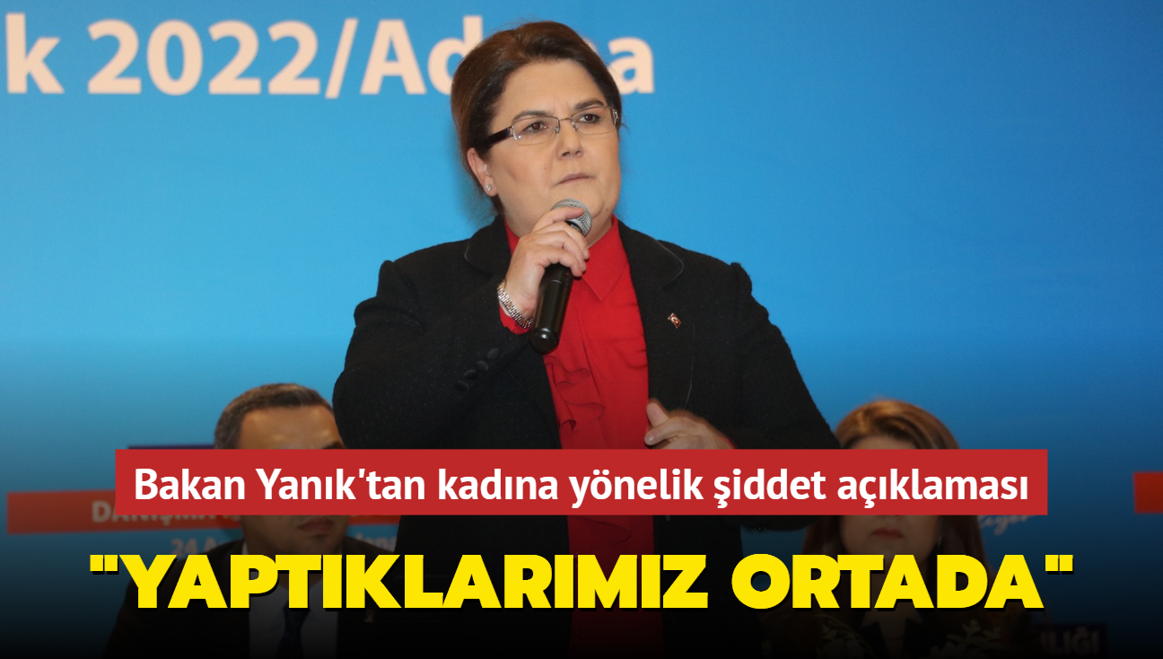 Bakan Yank'tan kadna ynelik iddetle mcadele aklamas... "Yaptklarmz ortada"