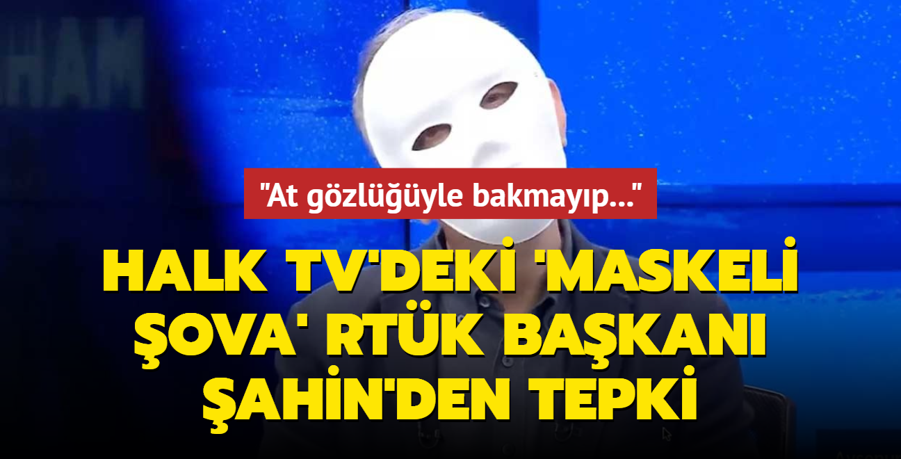 Halk TV'deki 'maskeli ova' RTK Bakan ahin'den tepki: Gerekler iin gznz ve kulaklarnz kapatmayn ltfen