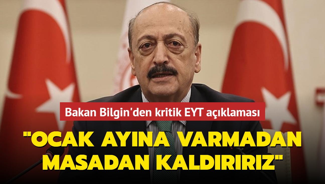 Bakan Bilgin'den EYT aklamas... Ocak ayna varmadan masadan kaldrrz"