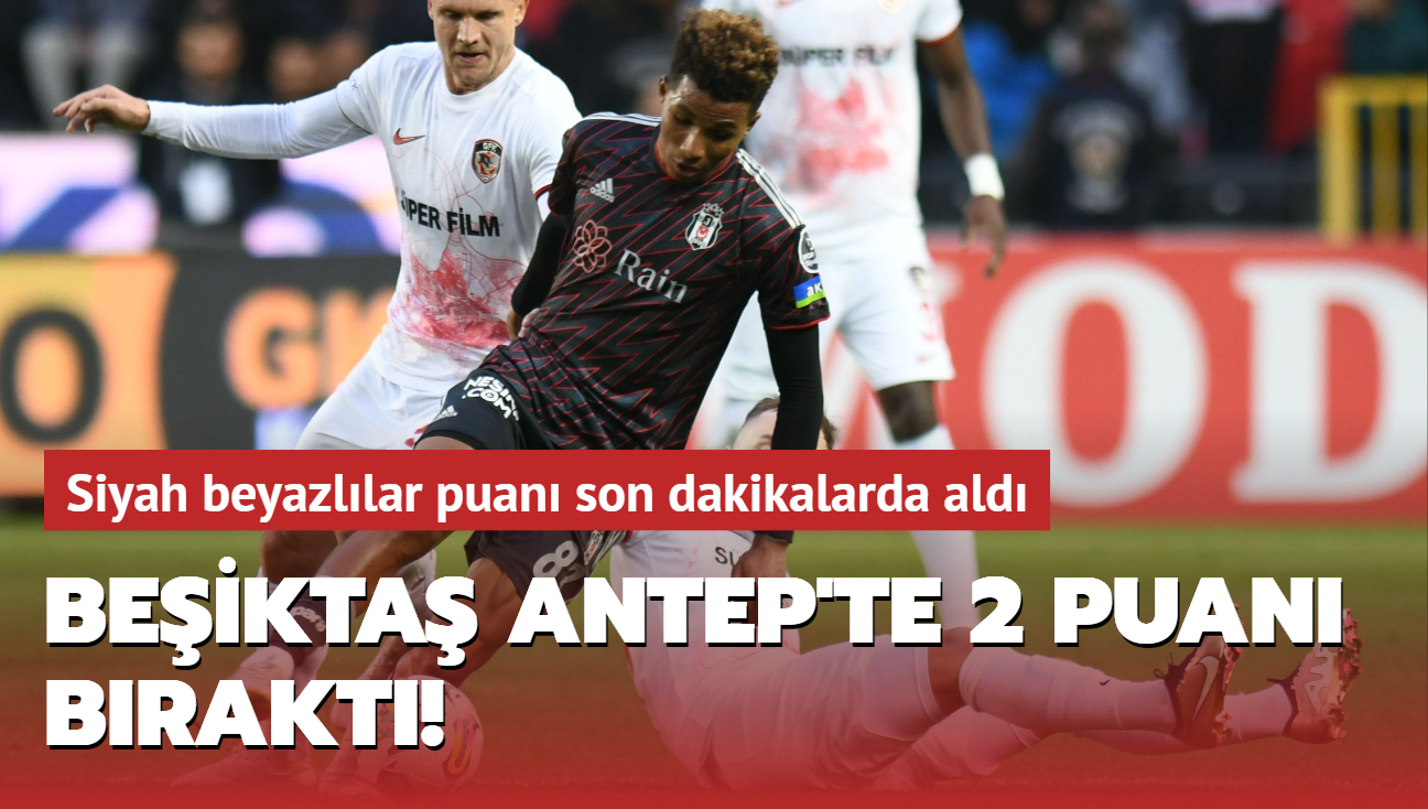 ÖZET, Gaziantep FK 3 1 Beşiktaş
