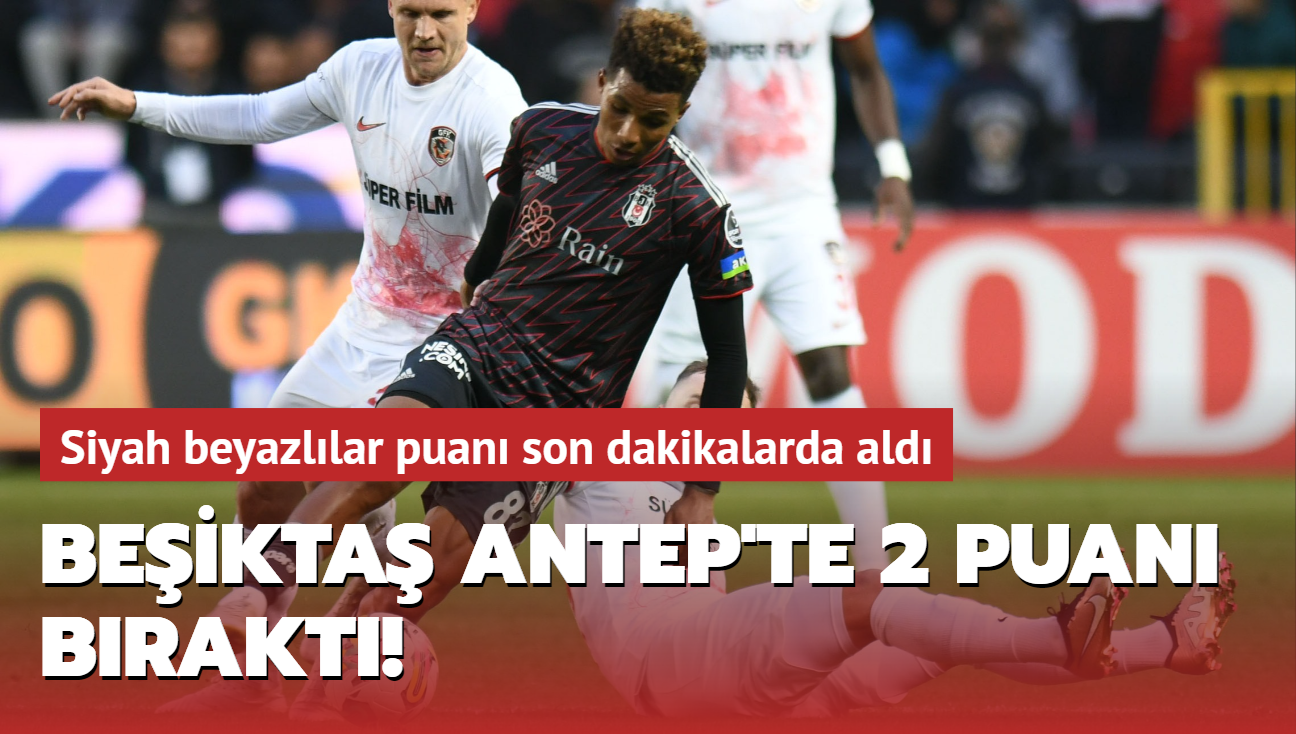 ÖZET, Gaziantep FK 0 0 Beşiktaş