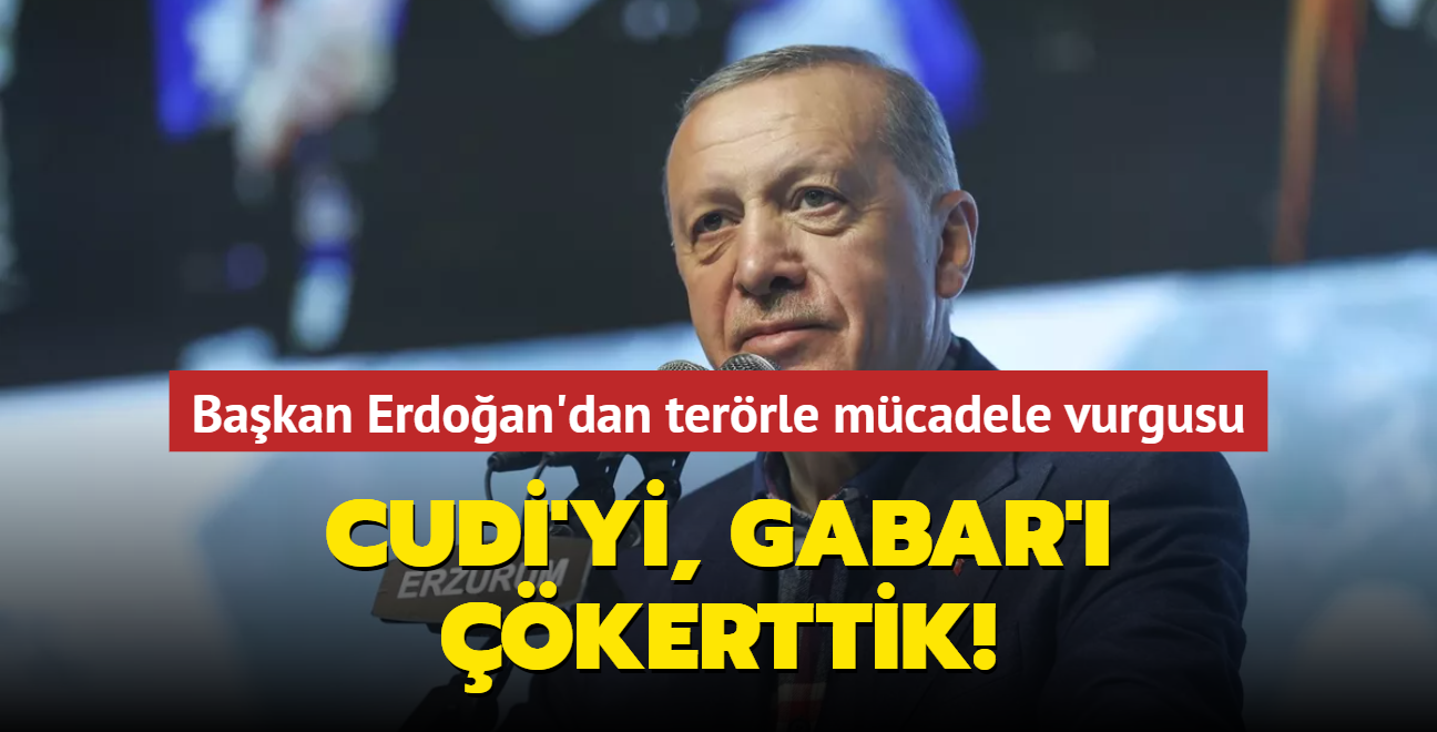 Bakan Erdoan'dan terrle mcadele vurgusu... Cudi'yi, Gabar' kerttik! nlerine giriyoruz