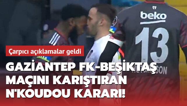 Gaziantep FK-Beikta man kartran N'Koudou karar! arpc aklamalar geldi