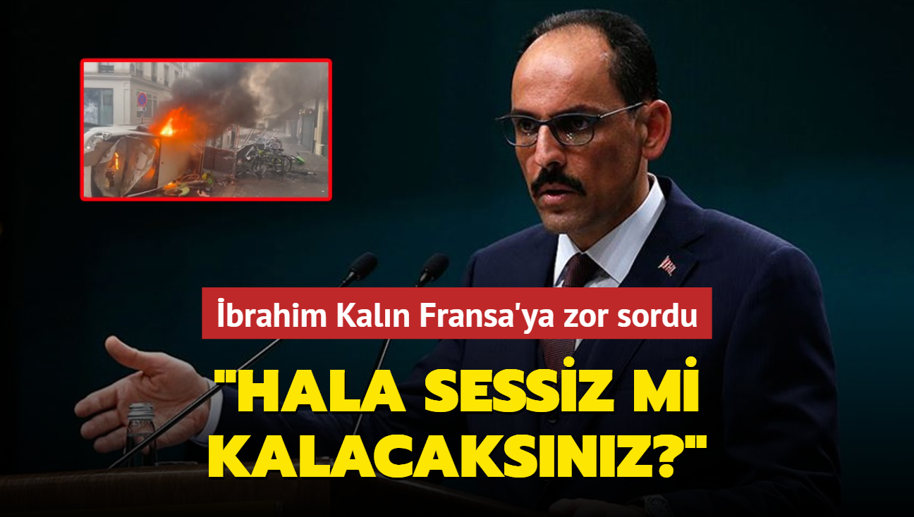 brahim Kaln Fransa'ya zor sordu: Hala sessiz mi kalacaksnz"