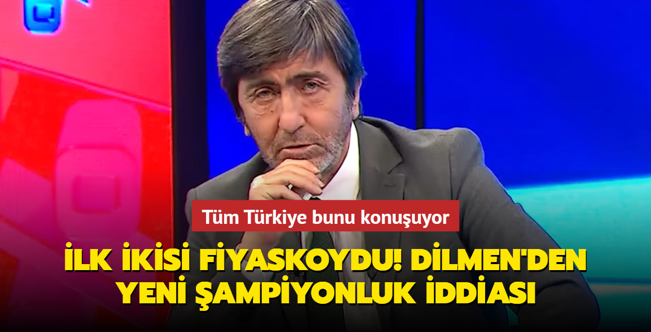 lk ikisi fiyaskoydu! Rdvan Dilmen'den yeni ampiyonluk iddias: Tm Trkiye bunu konuuyor