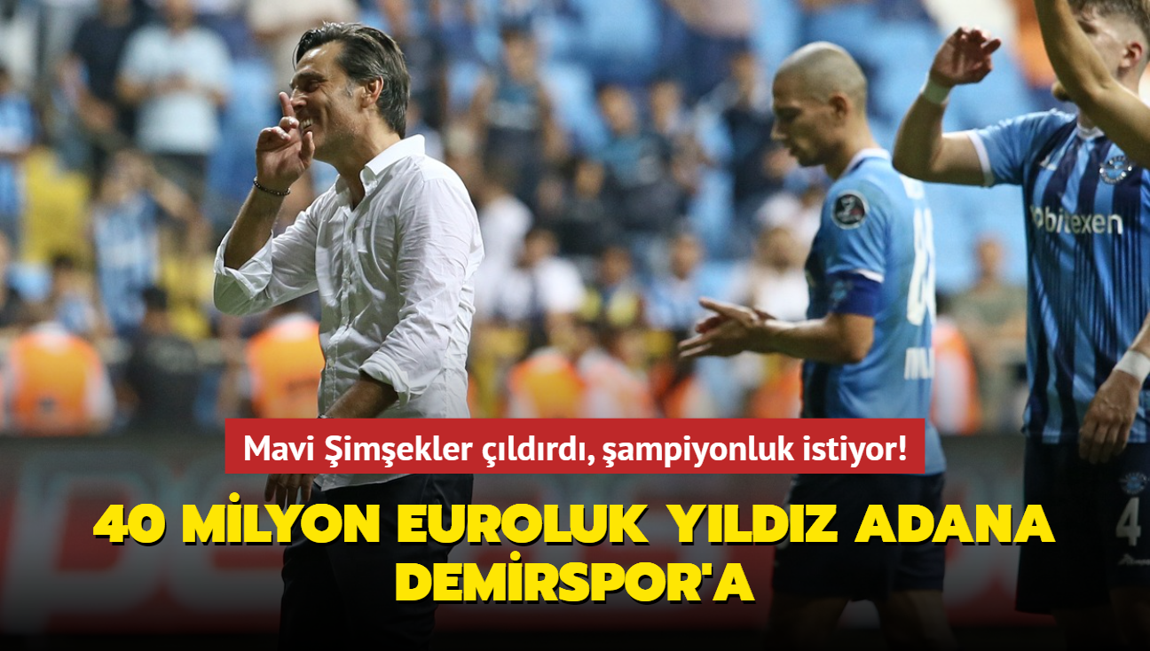 Mavi imekler ldrd ampiyonluk istiyor! 40 milyon euroluk yldz Adana Demirspor'a