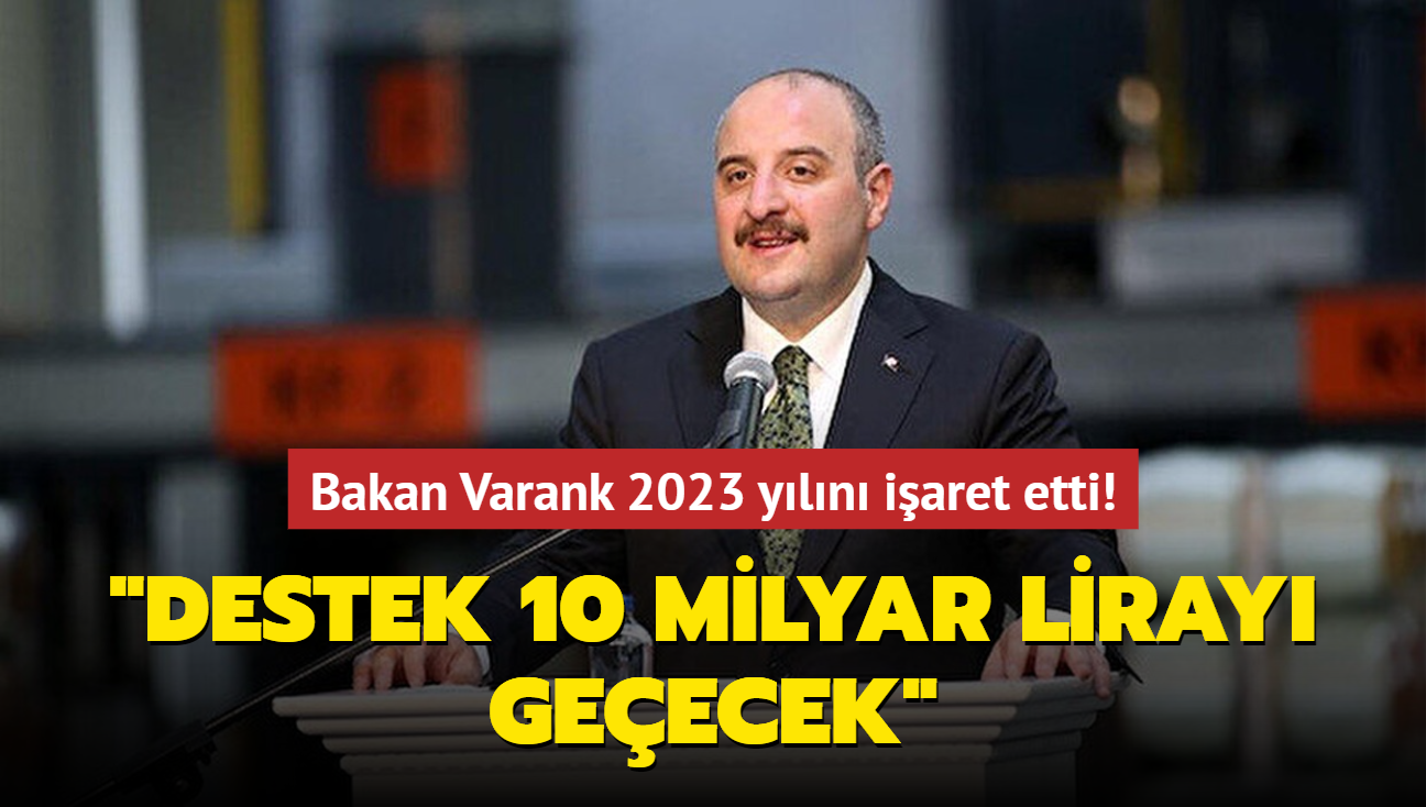 Bakan Varank 2023 yln iaret etti: Destek 10 milyar liray geecek