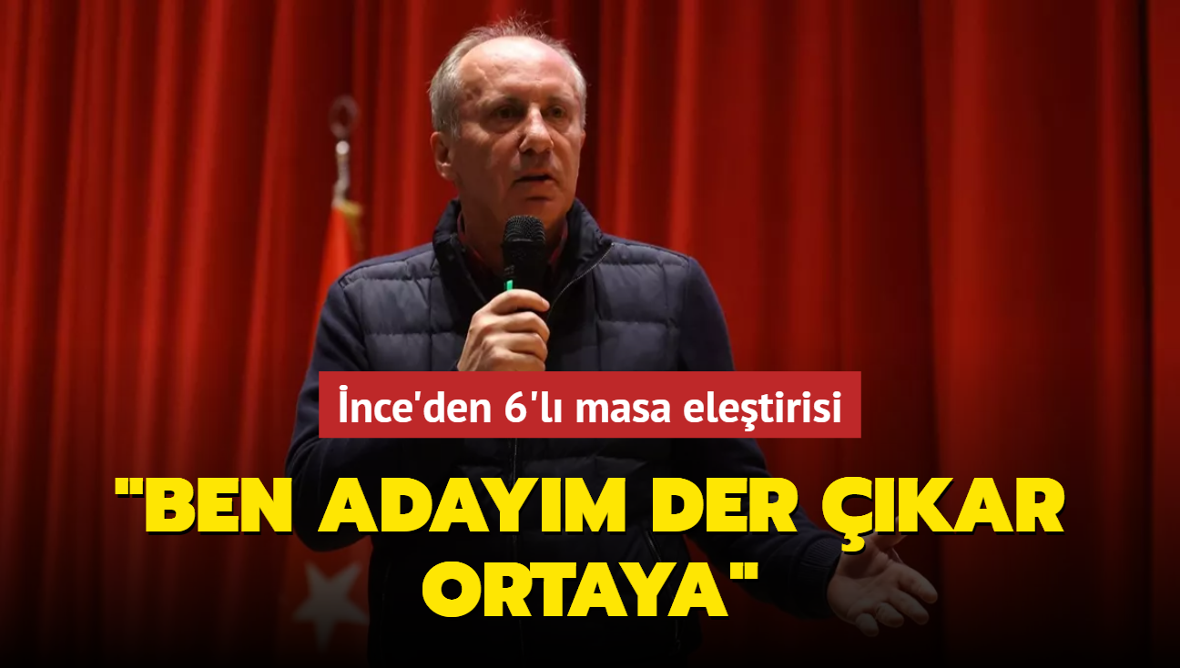 nce'den 6'l masa eletirisi: Cumhurbakan olacak kii ben adaym der kar ortaya