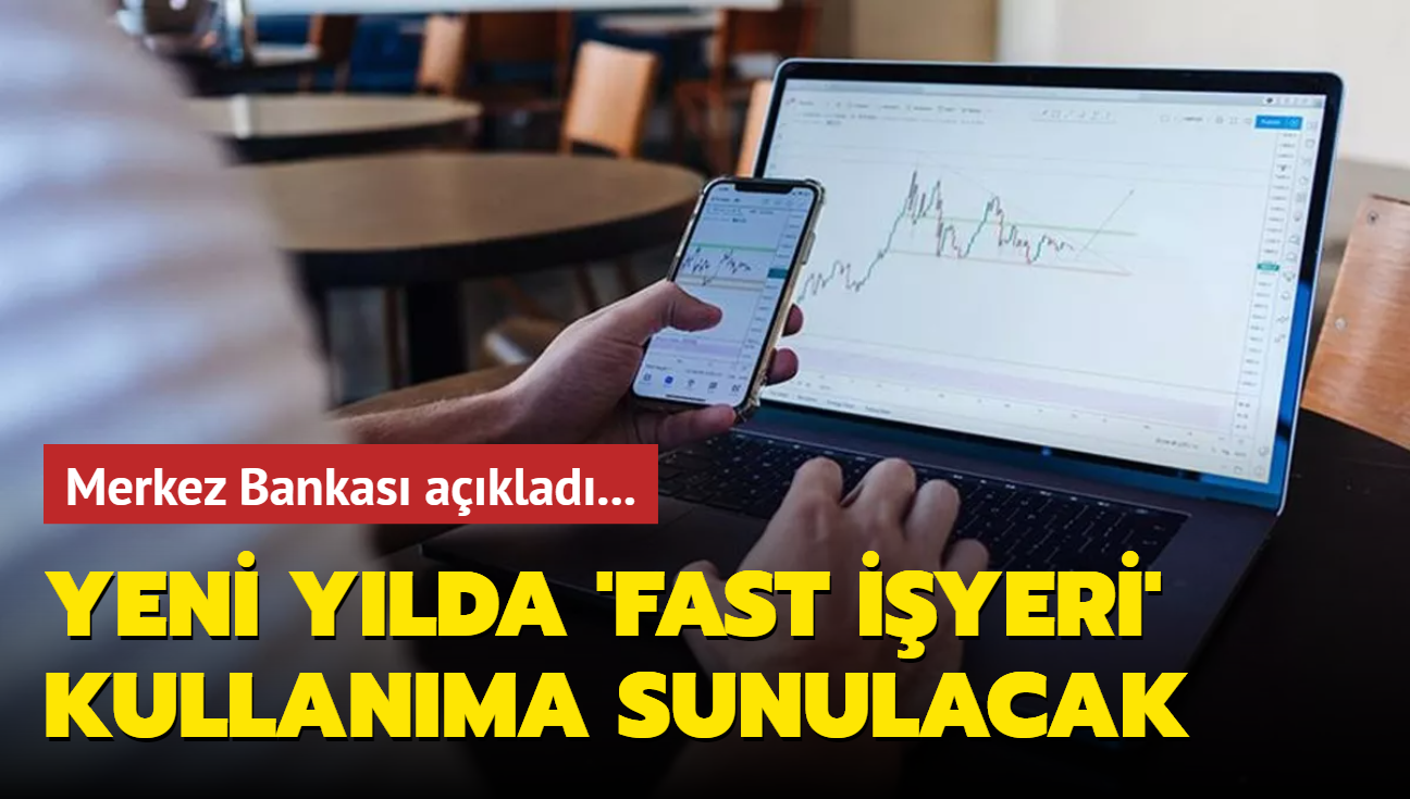 Merkez Bankas aklad... Yeni ylda 'FAST iyeri' kullanma sunulacak