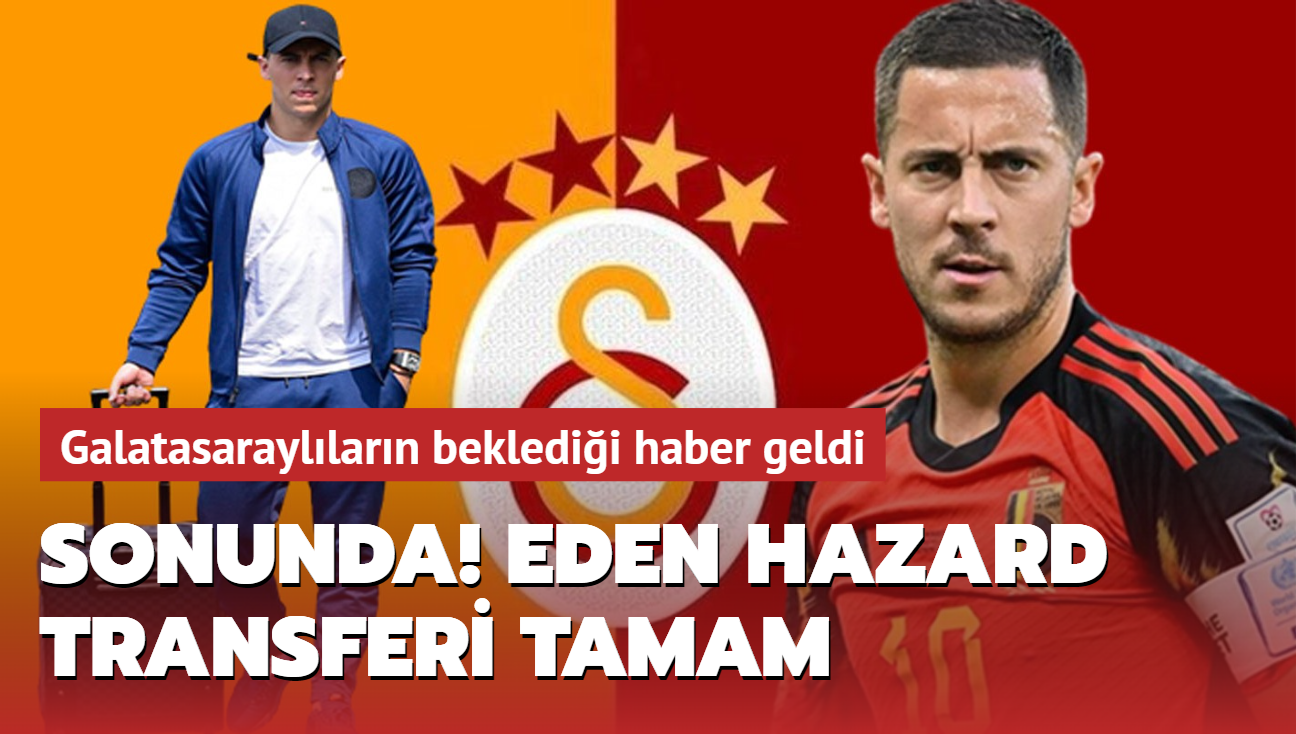 Sonunda! Eden Hazard transferi tamam: Galatasarayllarn bekledii haber geldi...