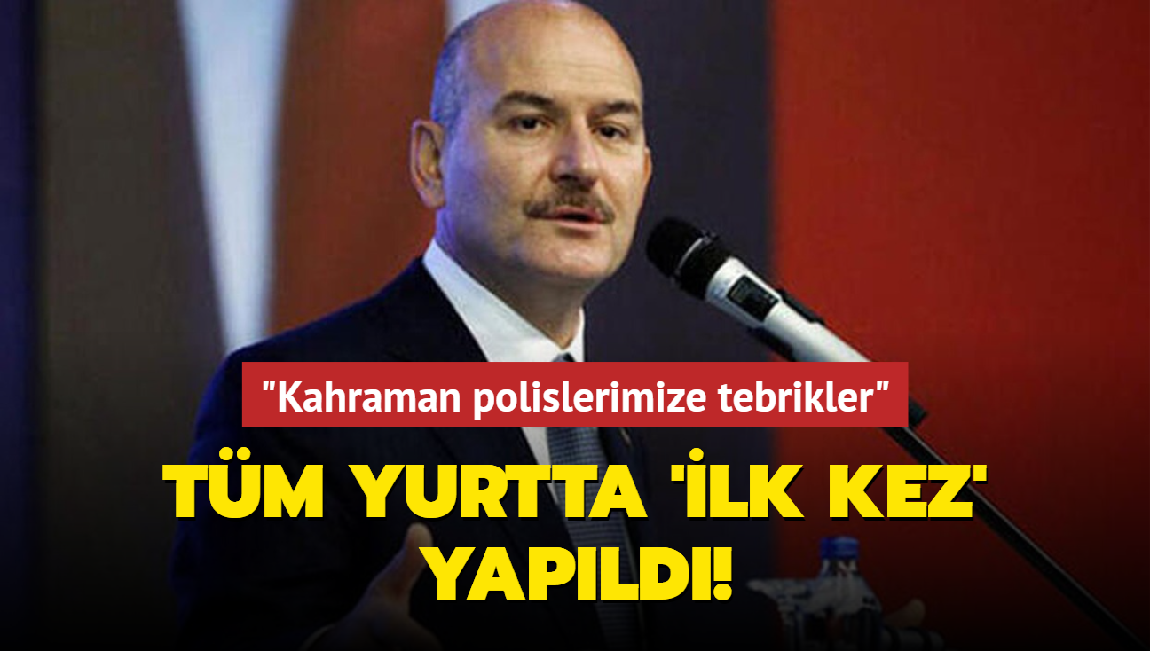 Tm yurtta ilk kez yapld! Bakan Soylu: Kahraman polislerimize tebrikler