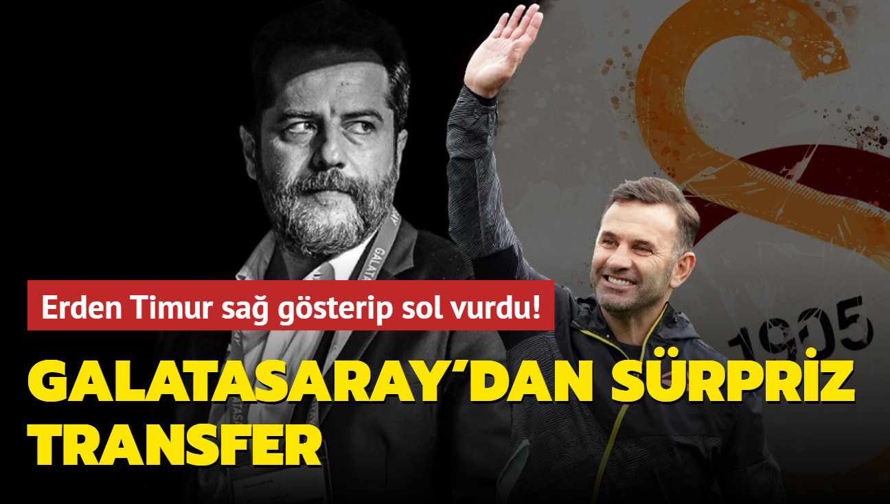 Erden Timur sa gsterip sol vurdu! Galatasaray'dan srpriz transfer...