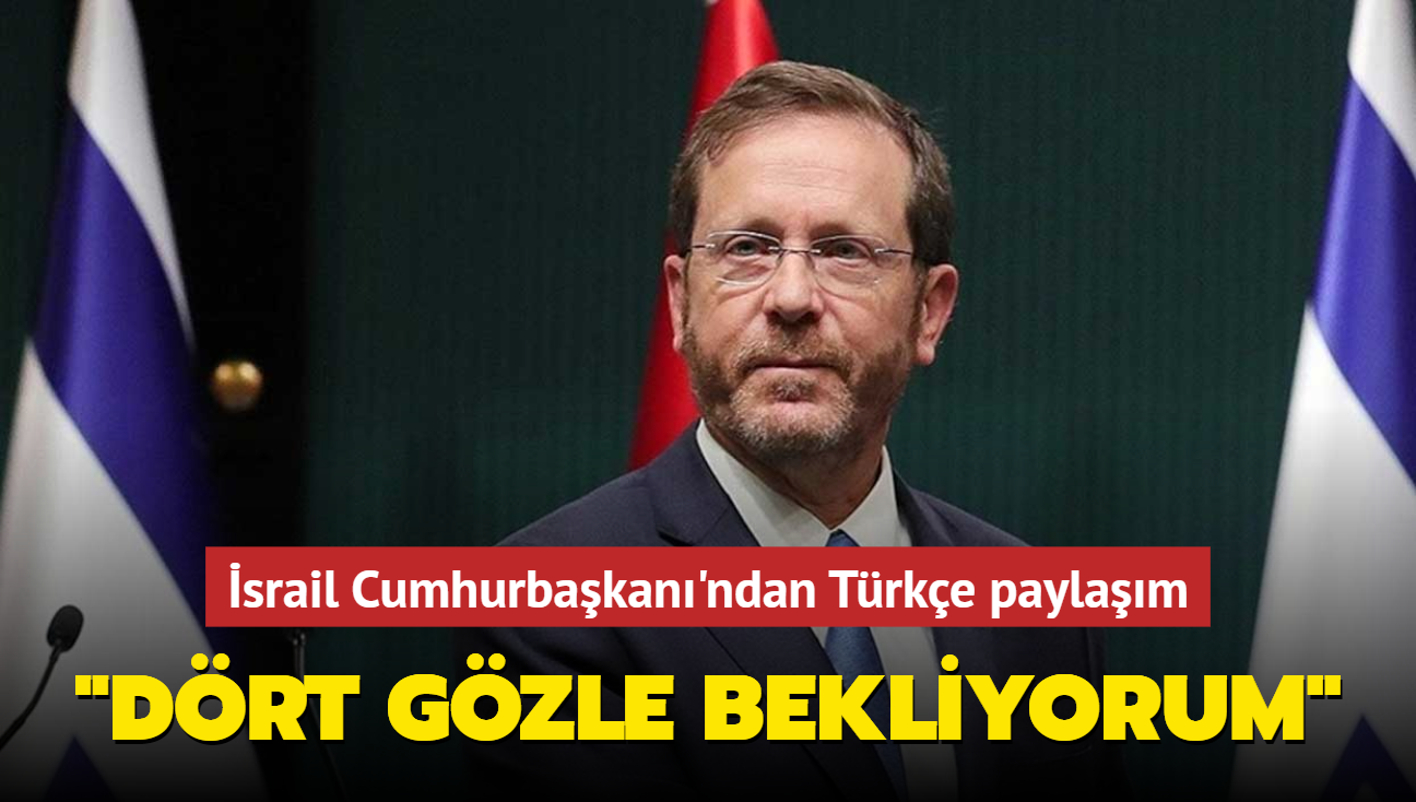 srail Cumhurbakan'ndan Trke paylam... "Drt gzle bekliyorum"