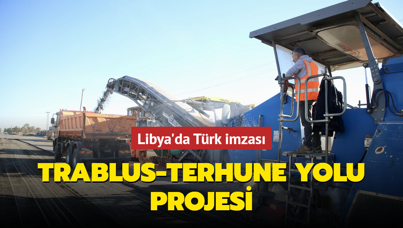 Libya'da Trk imzas.. Trablus-Terhune yolu projesi