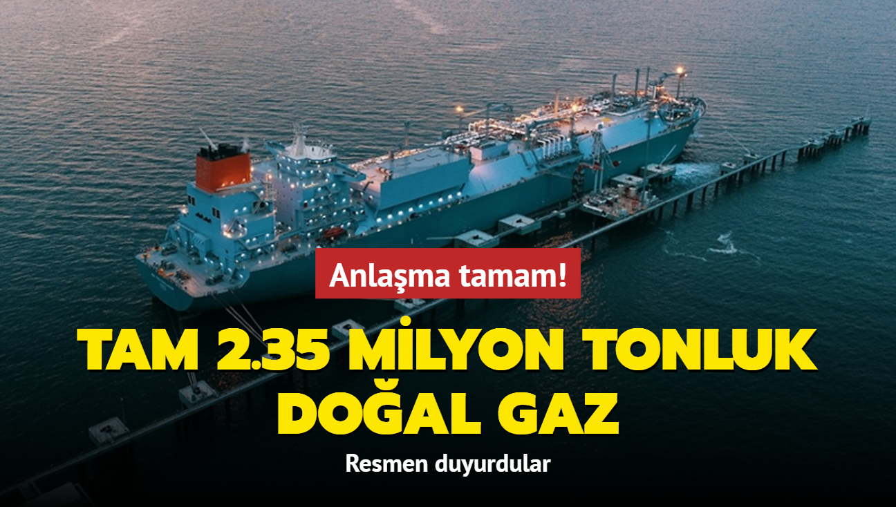 Tam 2.35 milyon tonluk doal gaz... Anlama tamam! Resmen duyurdular