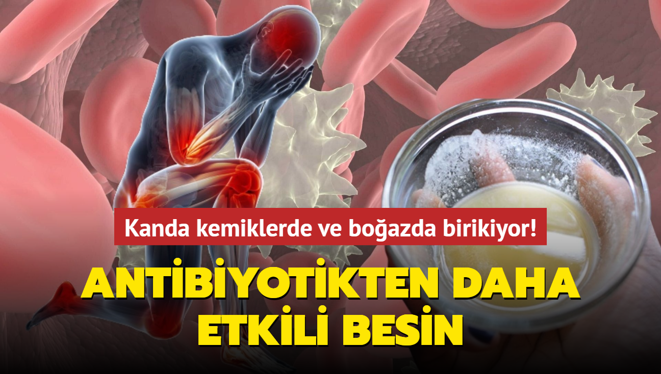 Vcut alarm veriyor: Kanda kemiklerde ve boazda birikiyor! Antibiyotikten daha etkili besin