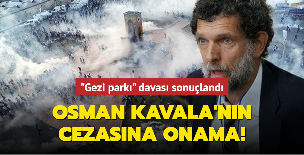 "Gezi park" davas sonuland! Osman Kavala'nn cezasna onama 