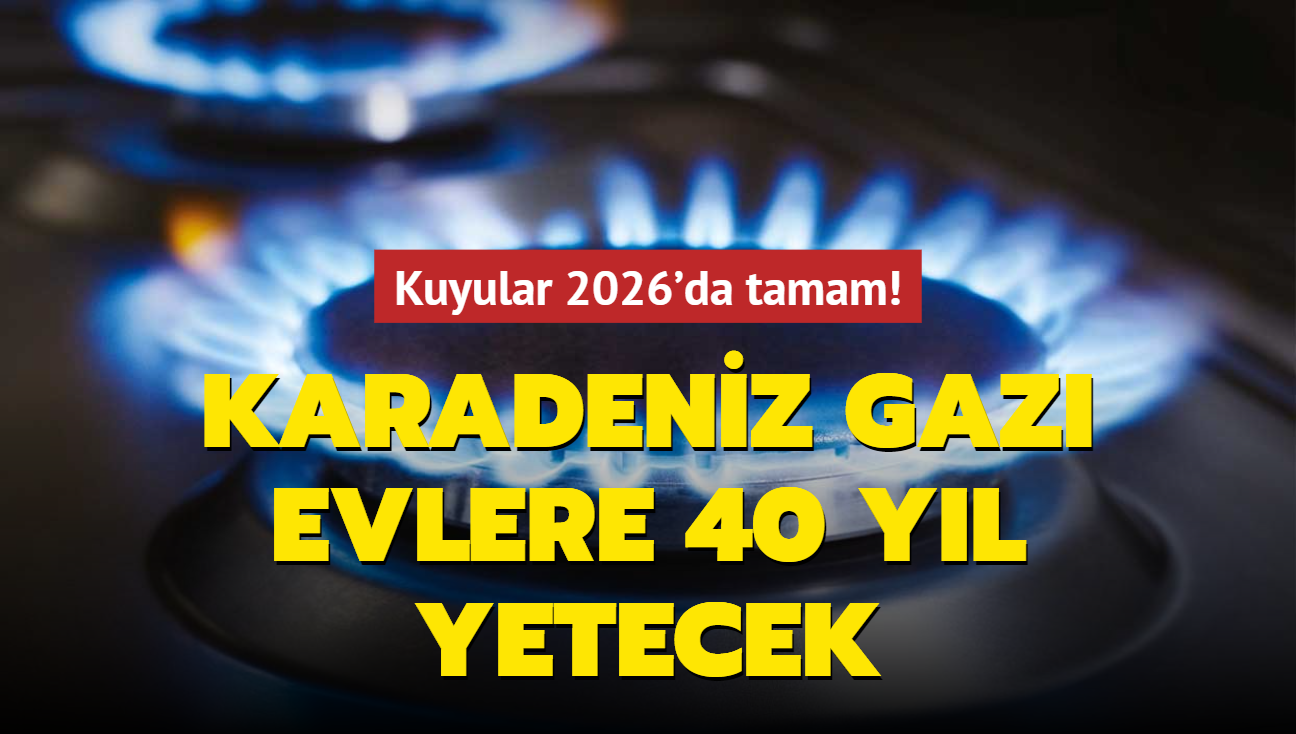 Karadeniz gaz evlere 40 yl yetecek