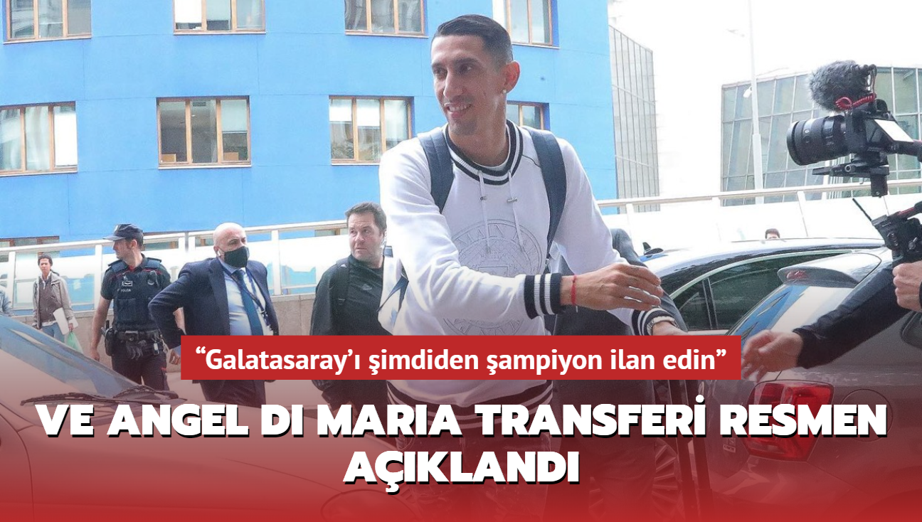 Angel Di Maria transferi resmen akland! Galatasaray' imdiden ampiyon ilan edin"