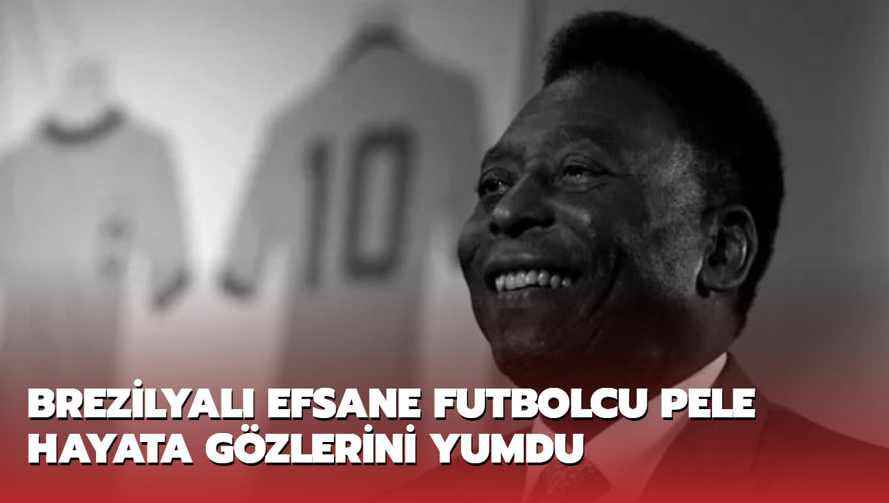 Brezilyal efsane futbolcu Pele hayata gzlerini yumdu