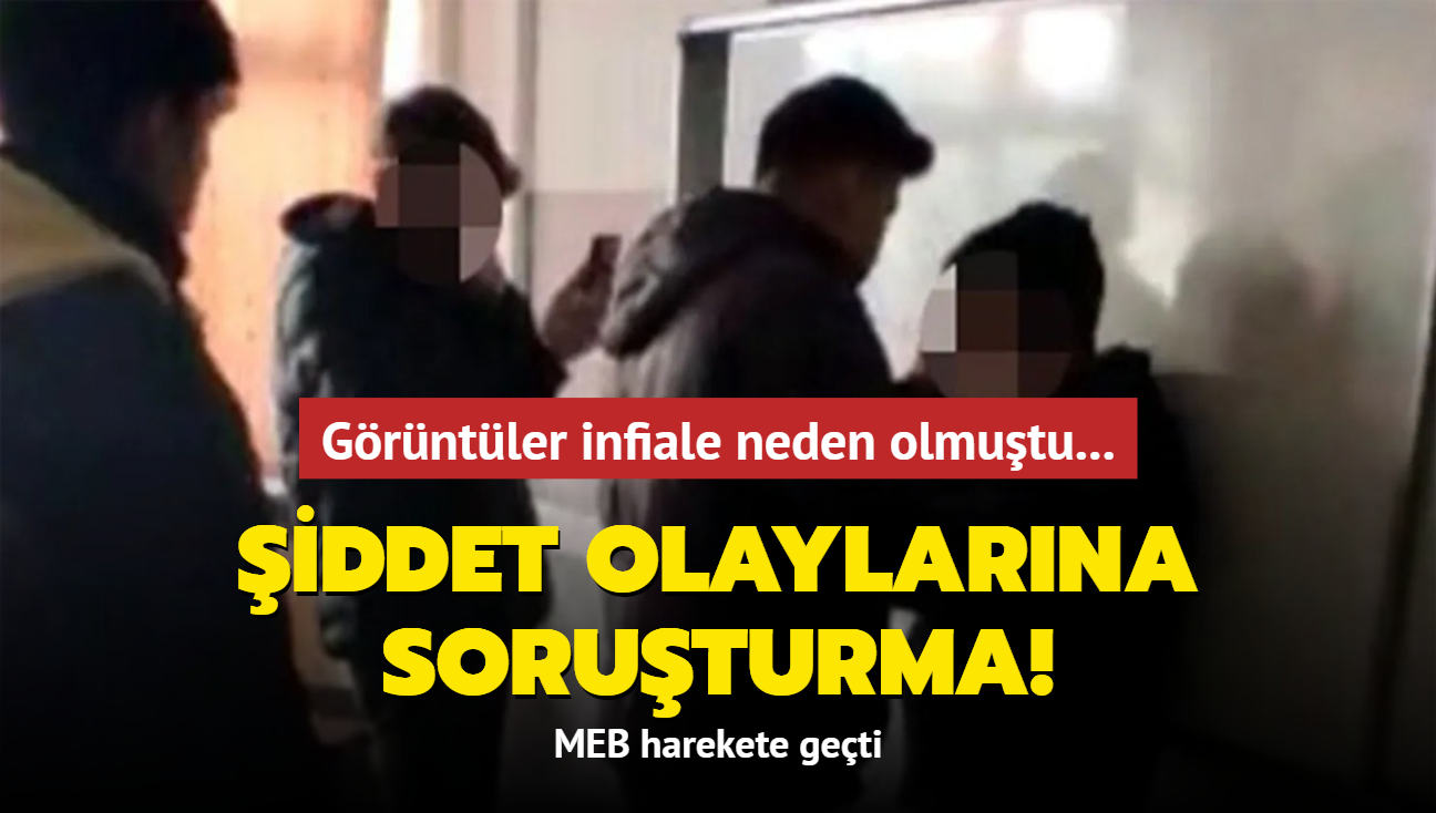 Grntler infiale neden olmutu... MEB harekete geti! iddet olaylarna soruturma balatld