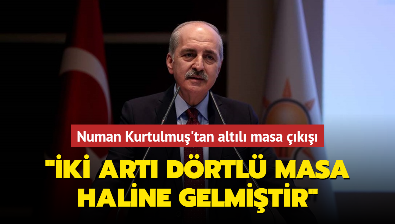 Numan Kurtulmu'tan altl masa k: ki art drtl masa haline gelmitir