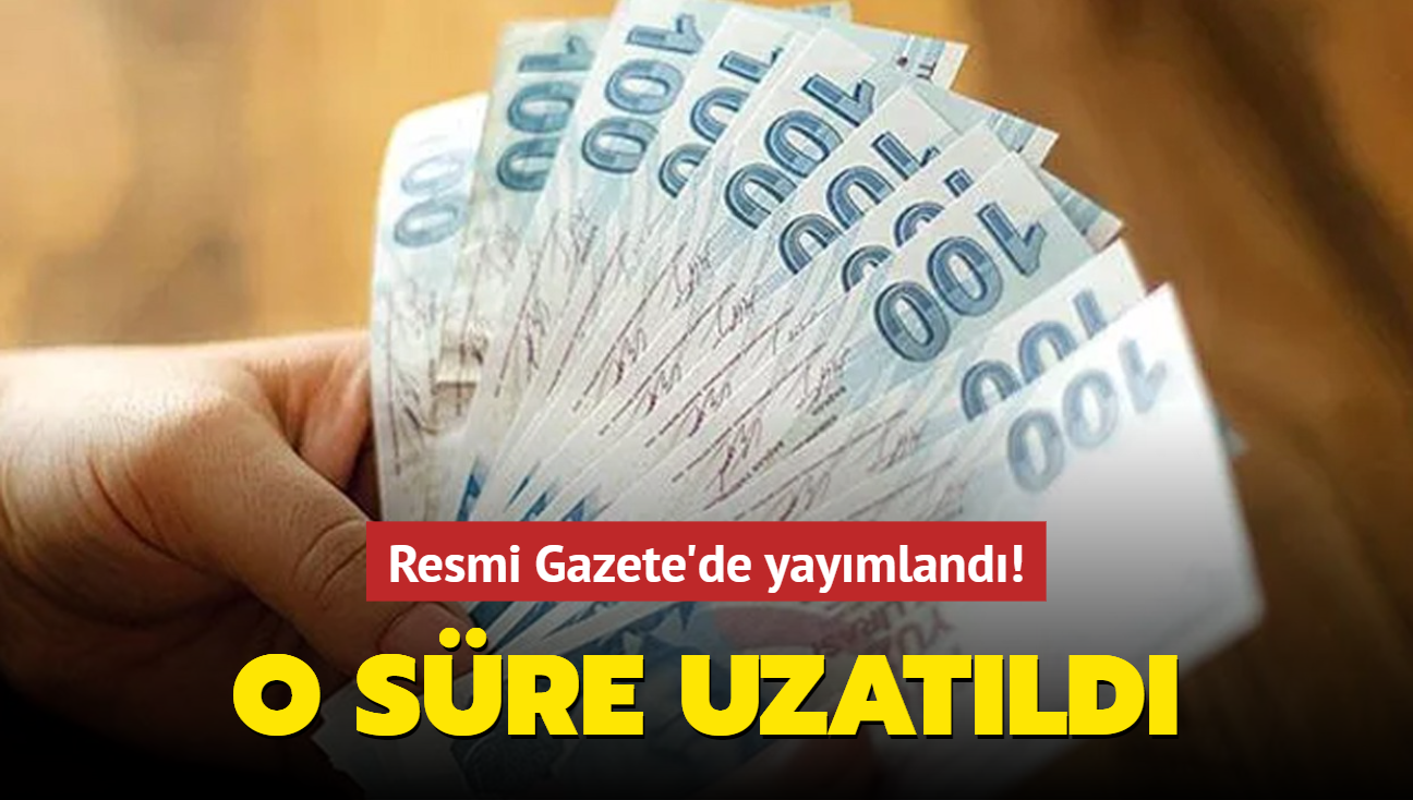 Resmi Gazete'de yaymland! O sre uzatld...