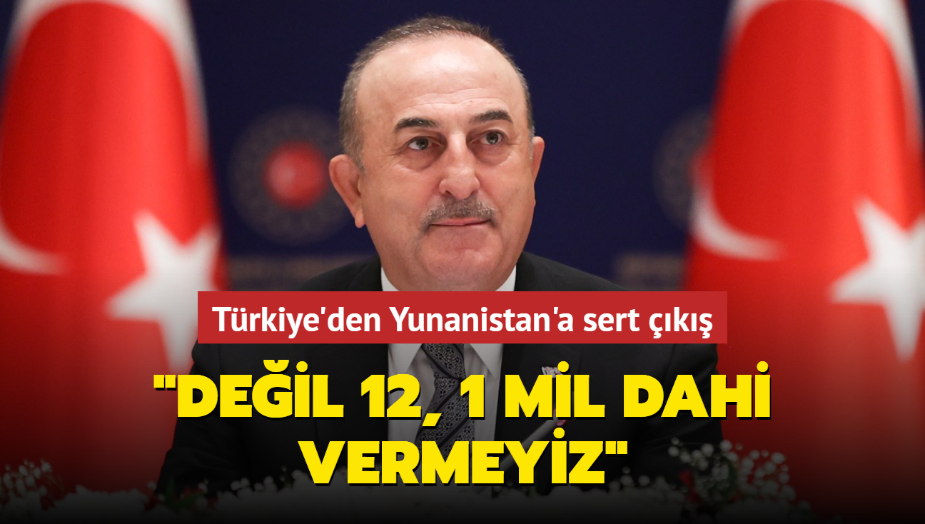 Trkiye'den Yunanistan'a sert k: Deil 12, 1 mil dahi vermeyiz