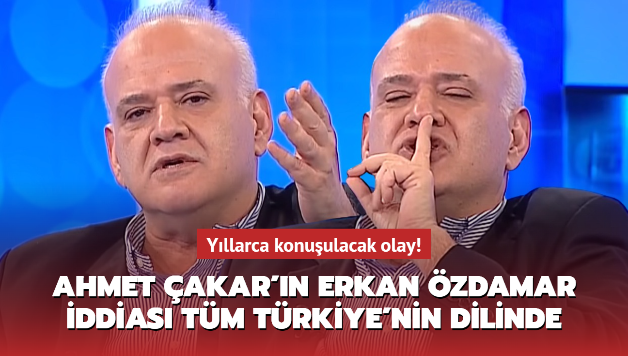 Ahmet akar'n Erkan zdamar iddias tm Trkiye'nin dilinde! Yllarca konuulacak olay!