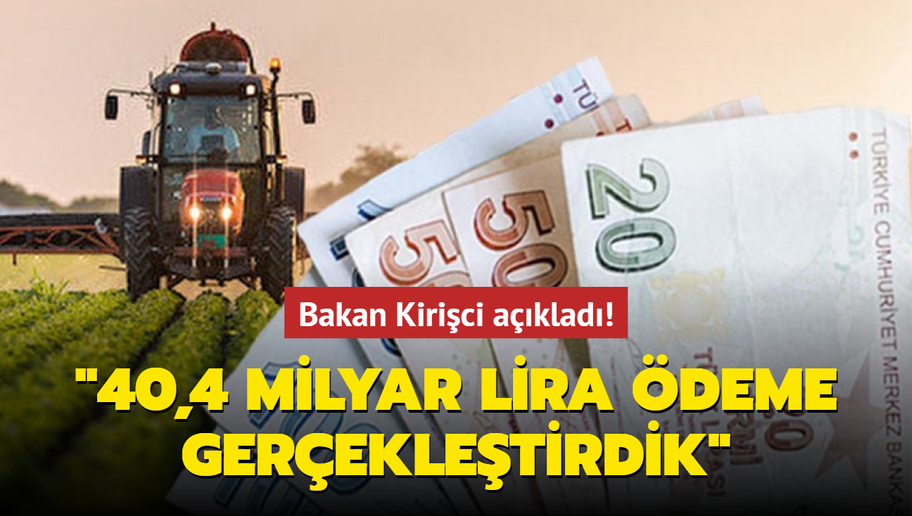 Bakan Kirici aklad: 40,4 milyar lira deme gerekletirdik