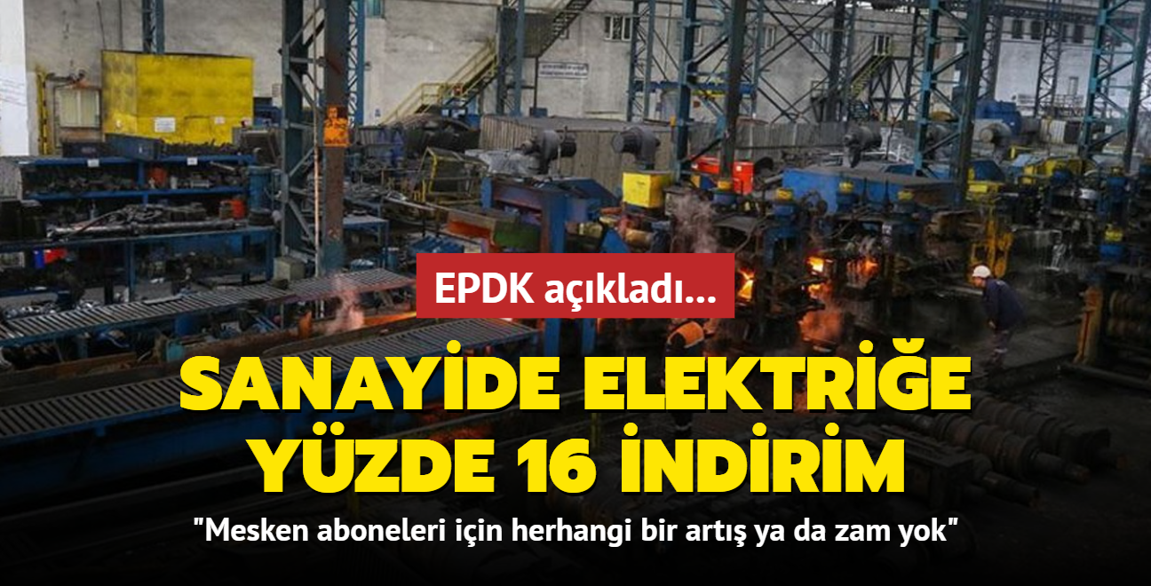 EPDK aklad... Sanayide elektrie yzde 16 indirim