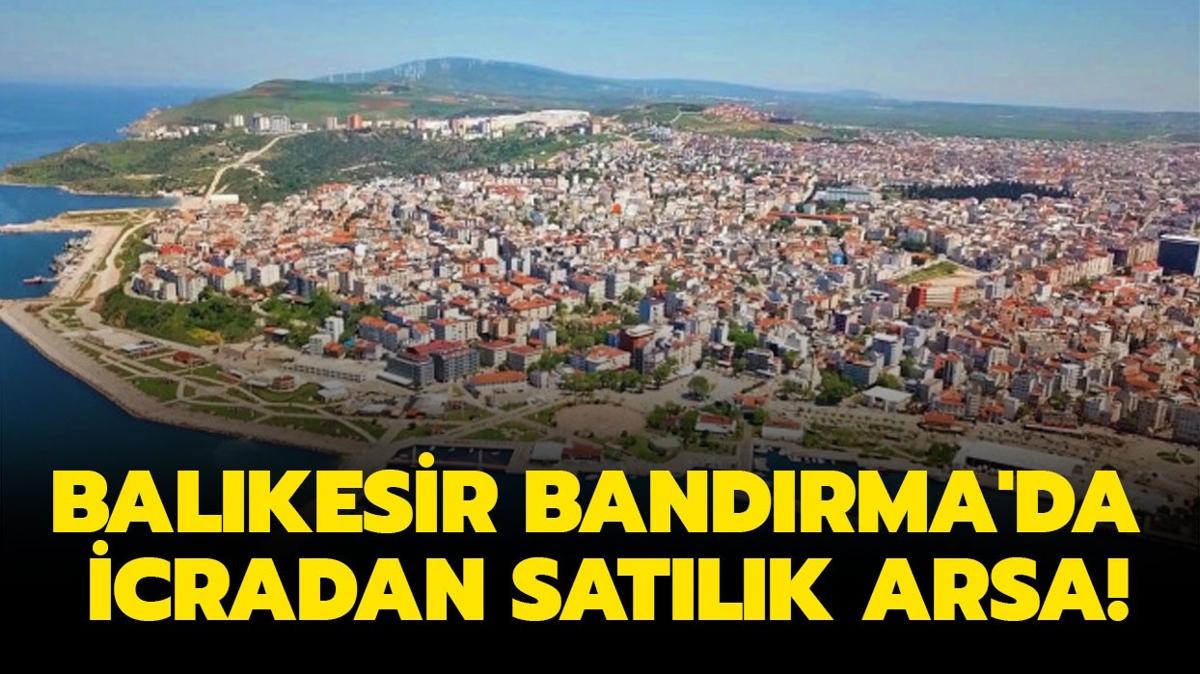 Balkesir Bandrma'da icradan satlk arsa!