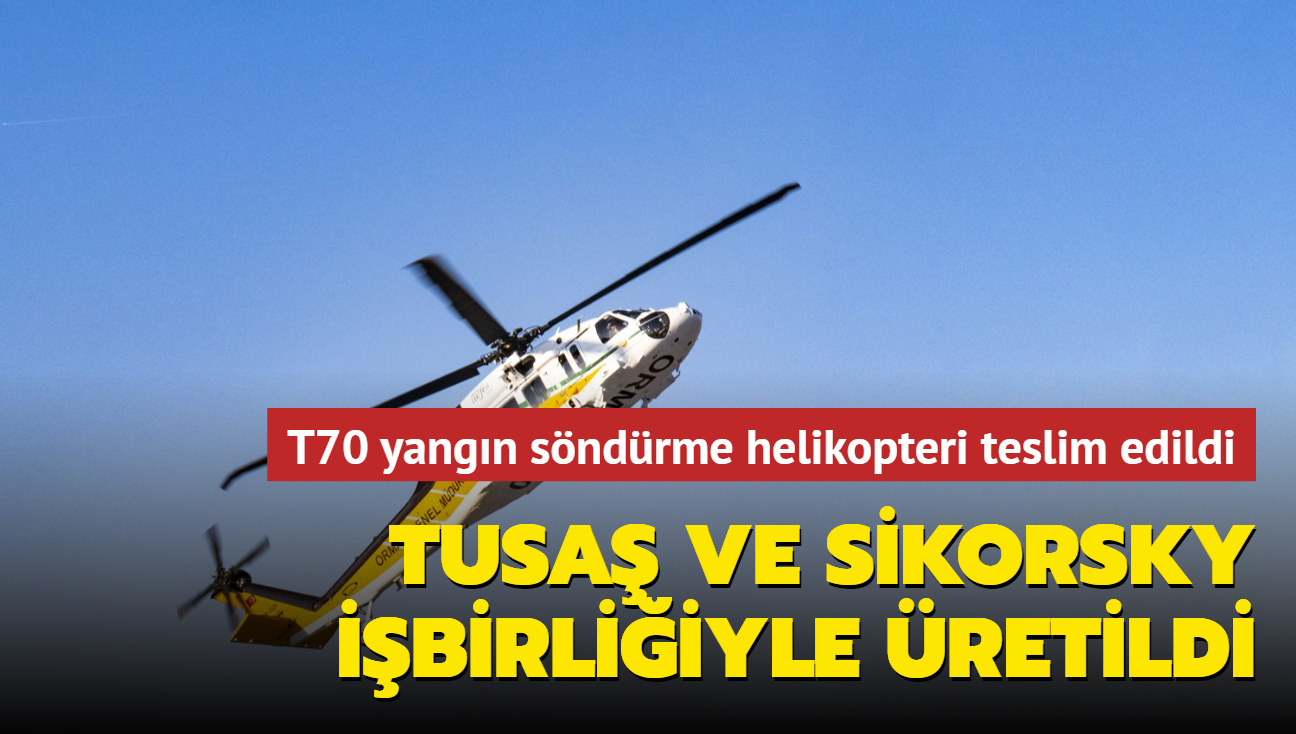 TUSA ve Sikorsky tarafndan ortak retildi... OGM'nin ilk T70 yangn sndrme helikopteri