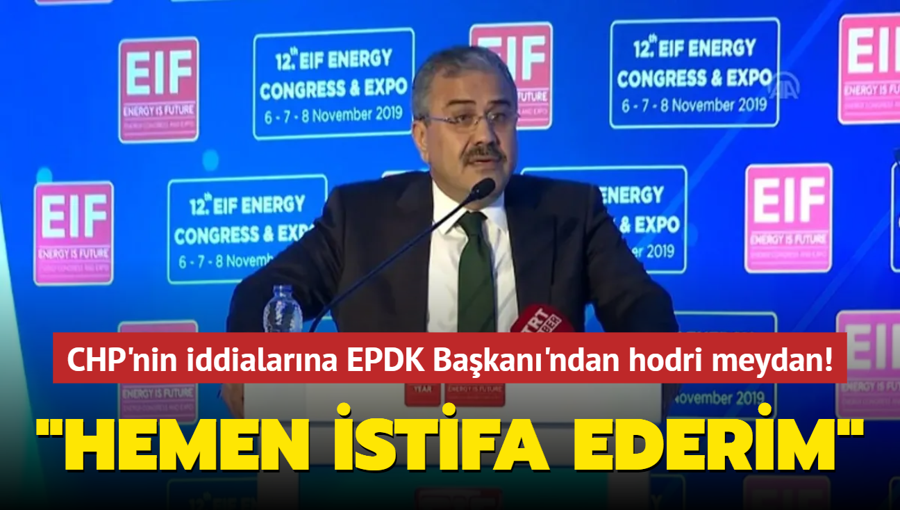 CHP'nin iddialarna EPDK Bakan'ndan hodri meydan! 'Hemen istifa ederim'