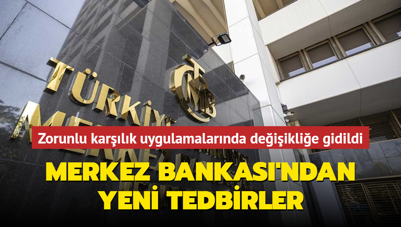 Merkez Bankas'ndan yeni tedbirler...  Menkul kymet ve zorunlu karlk uygulamalarnda deiiklie gidildi