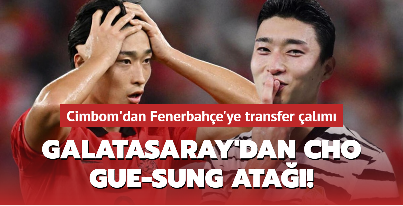 Galatasaray'dan Cho Gue-sung ata! Cimbom'dan Fenerbahe'ye transfer alm