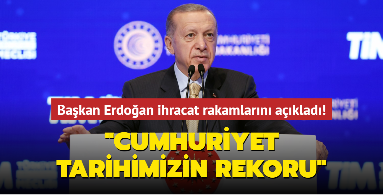 Bakan Erdoan ihracat rakamlarn aklad: Cumhuriyet tarihimizin rekorudur