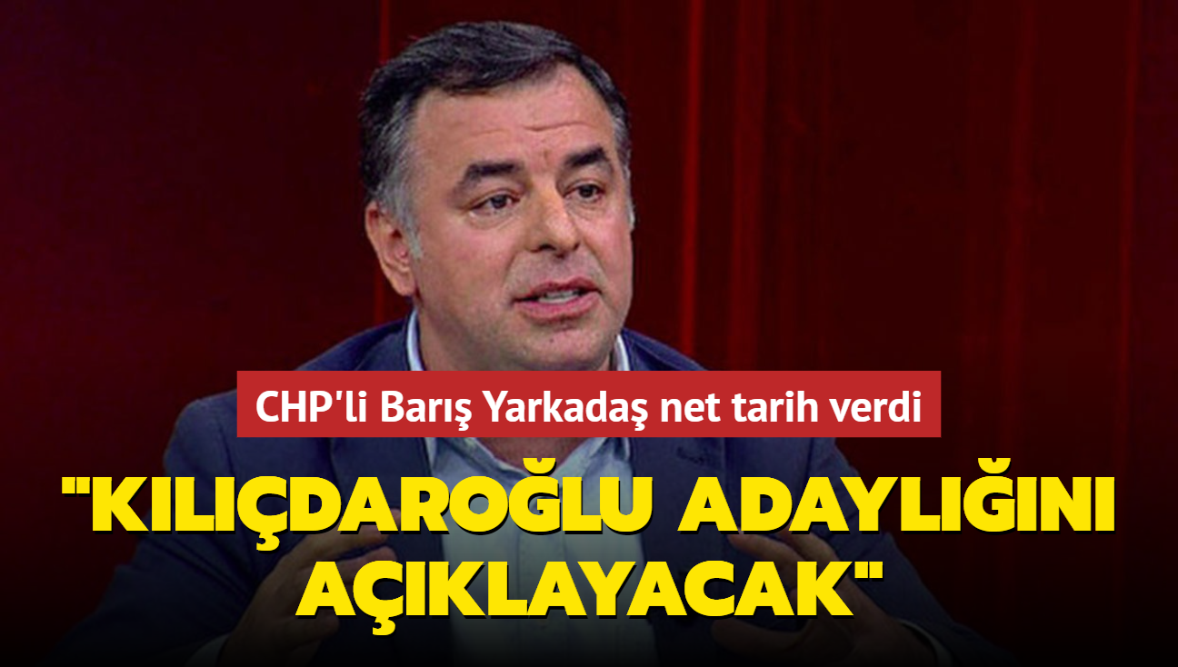 CHP'li Bar Yarkada net tarih verdi... "Kldarolu adayln aklayacak"