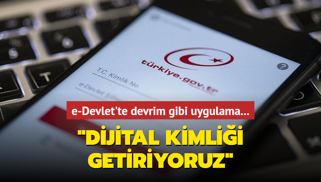 e-Devlet'te devrim gibi uygulama... "Dijital kimlii getiriyoruz"