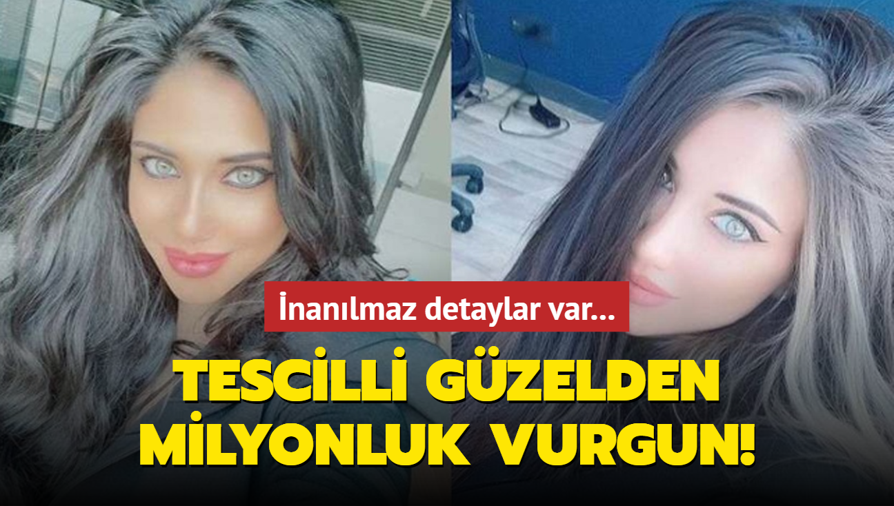 Tescilli gzelden akllara gelmeyecek milyonluk vurgun! nanlmaz detaylar var...