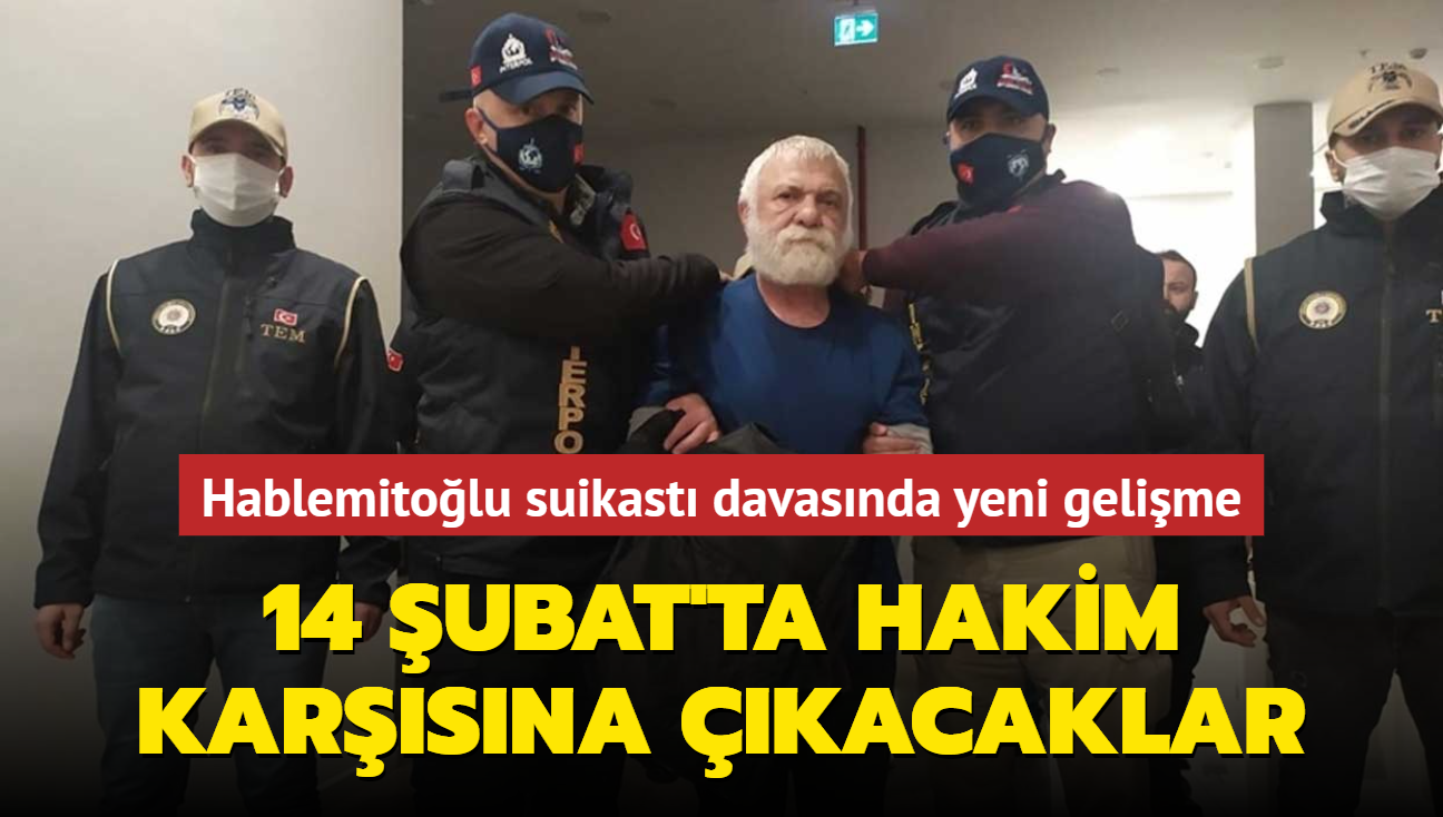 14 ubat'ta hakim karsna kacaklar... Hablemitolu suikast davasnda yeni gelime