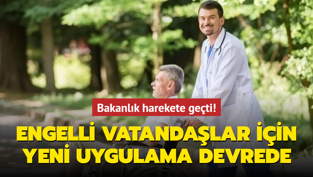 Bakanlk harekete geti! Engelli vatandalar iin yeni uygulama devrede