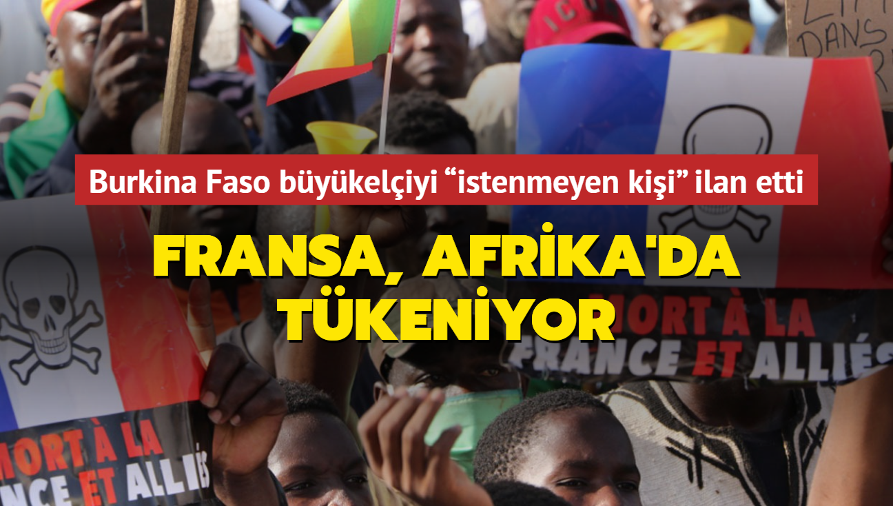 Fransa, Afrika'da tkeniyor... Burkina Faso bykeliyi istenmeyen kii ilan etti